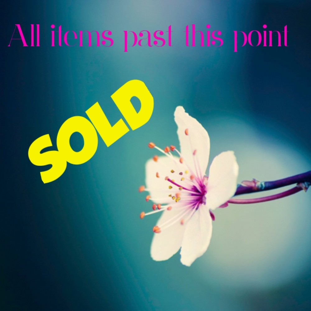 Items after this listing have sold or are not available